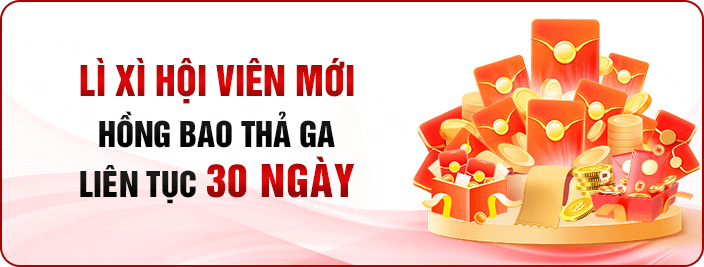 Lì xì hội viên mới hồng bao thả ga liên tục 30 ngày